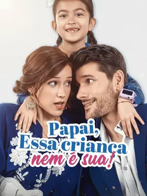 Papai Essa Criança Nem É Sua! - (Pai, Esse Não É Seu Filho!) - (Esse Filho Nem é Seu) - (Papai, Essa Criança Nem é Sua)