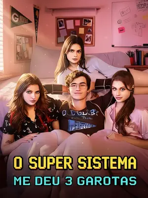 O Super Sistema Me Deu 3 Garotas