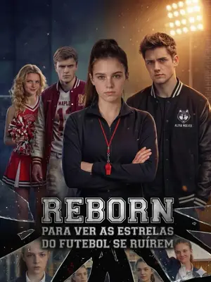 REBORN: Para Ver As Estrelas Do Futebol Se Ruírem (Renascida Para Ver a Ruína Dos Craques De Futebol)