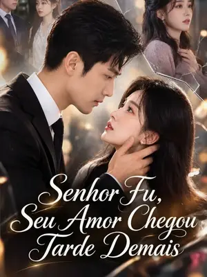 Senhor Fu, Seu Amor Chegou Tarde Demais